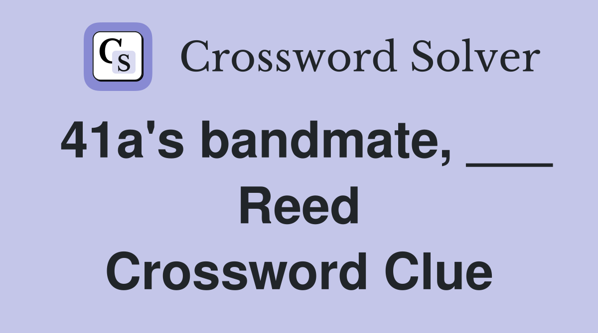 41a's bandmate, ___ Reed Crossword Clue