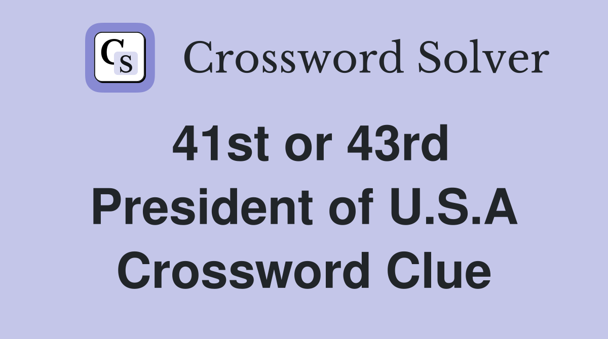 41st or 43rd President of U.S.A Crossword Clue