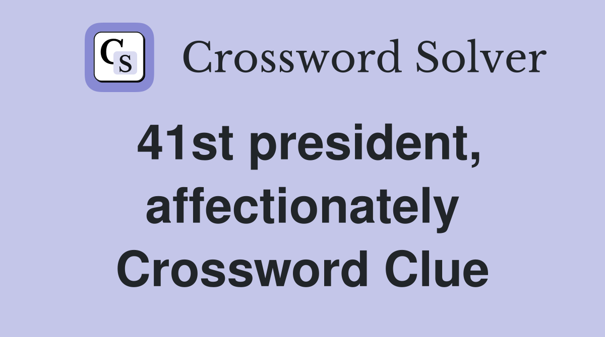 41st president, affectionately Crossword Clue