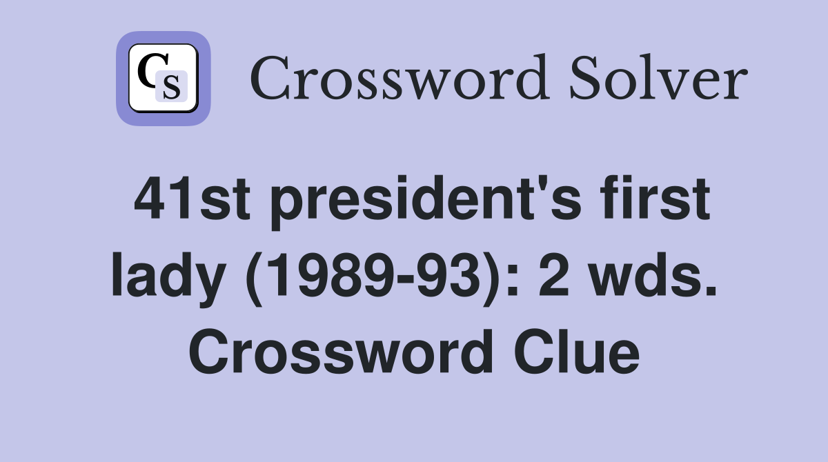 41st president's first lady (1989-93): 2 wds. Crossword Clue