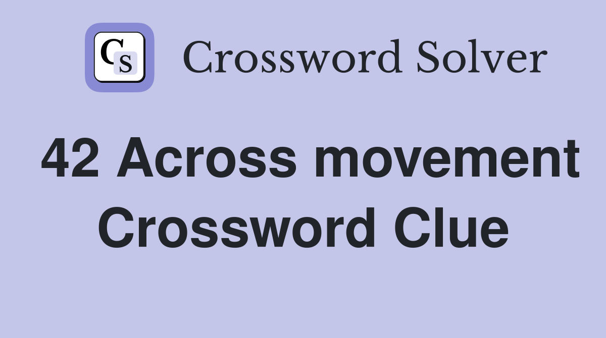 42 Across movement Crossword Clue