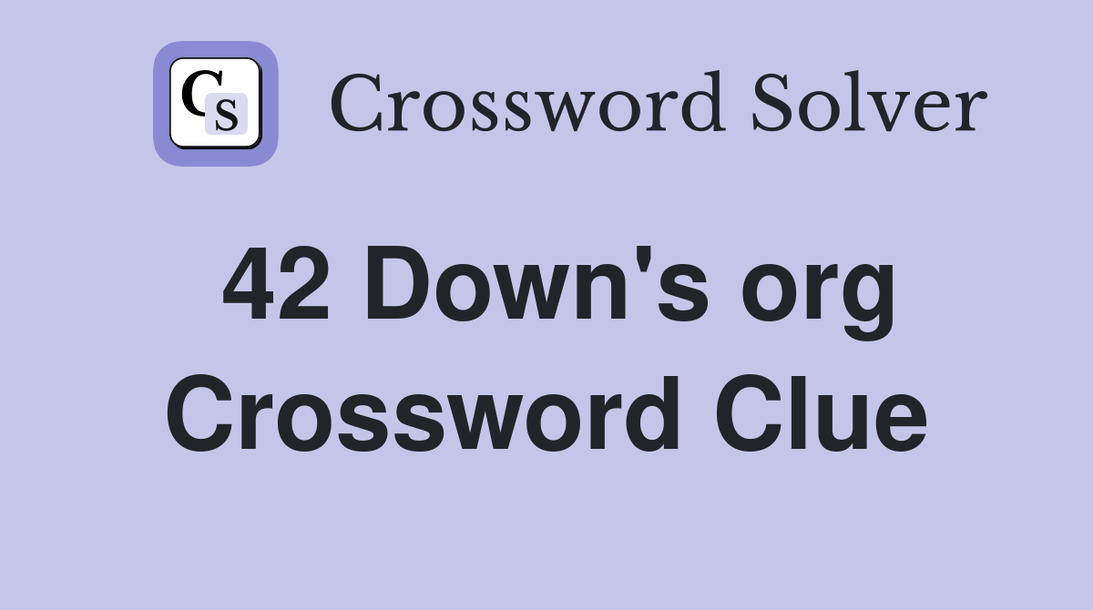 42 Down's org Crossword Clue