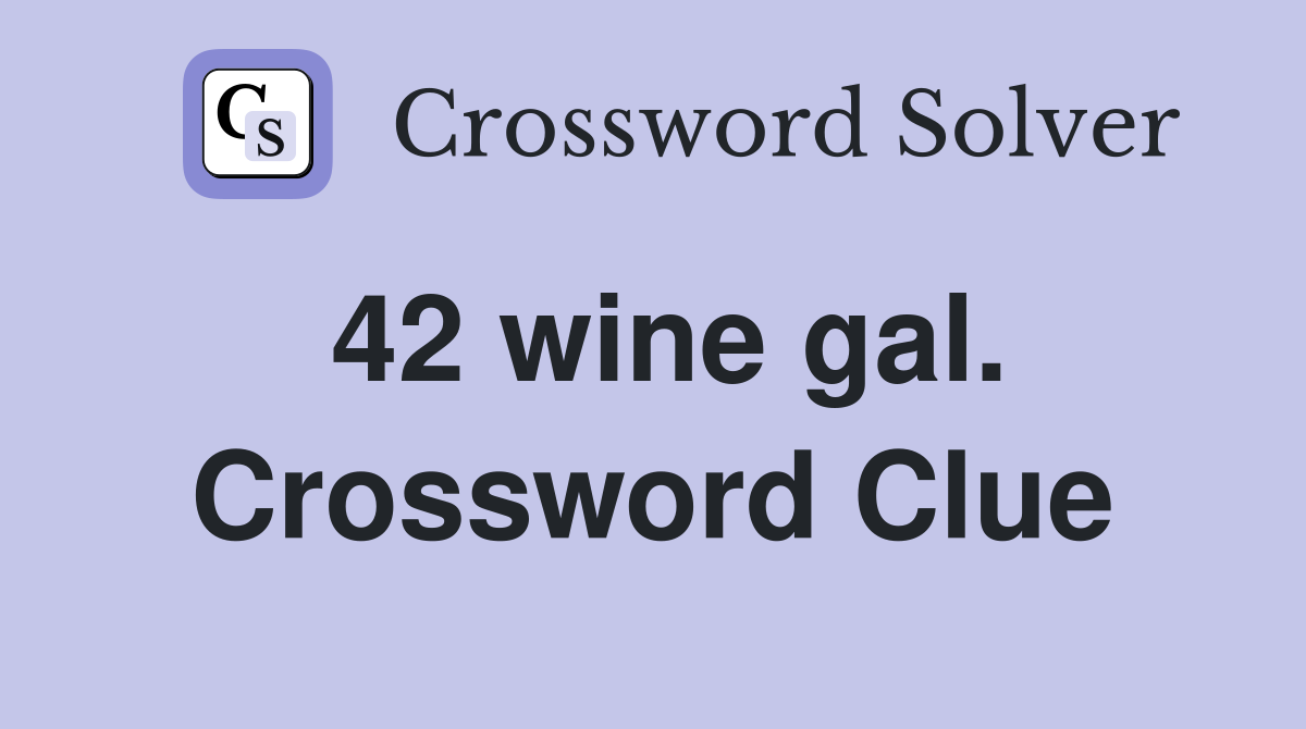 42 wine gal. Crossword Clue