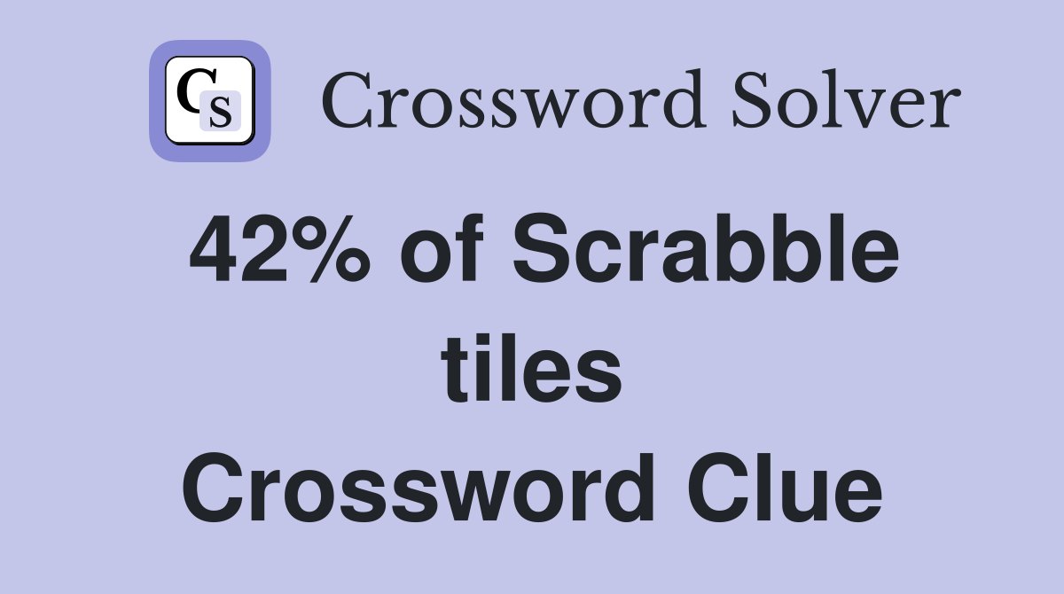 42% of Scrabble tiles Crossword Clue