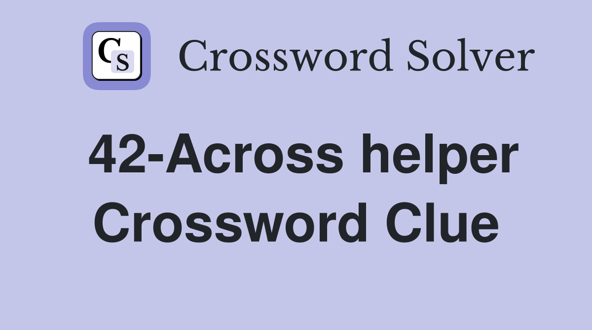 42-Across helper Crossword Clue