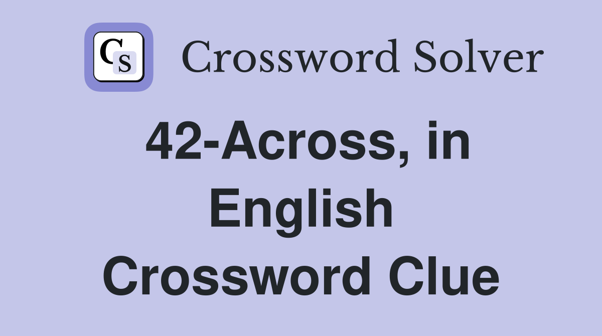 42-Across, in English Crossword Clue