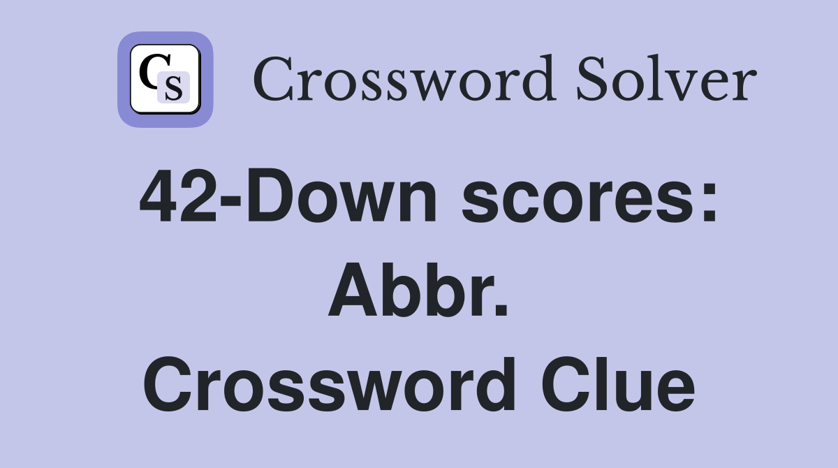 42-Down scores: Abbr. Crossword Clue