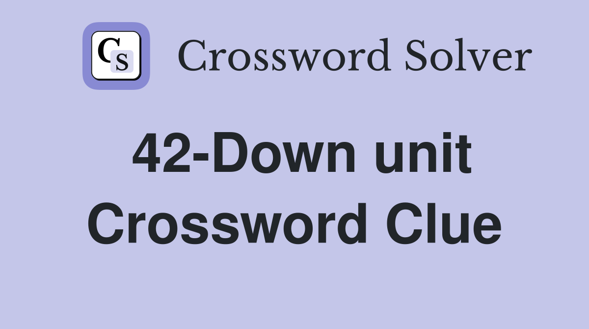 42-Down unit Crossword Clue