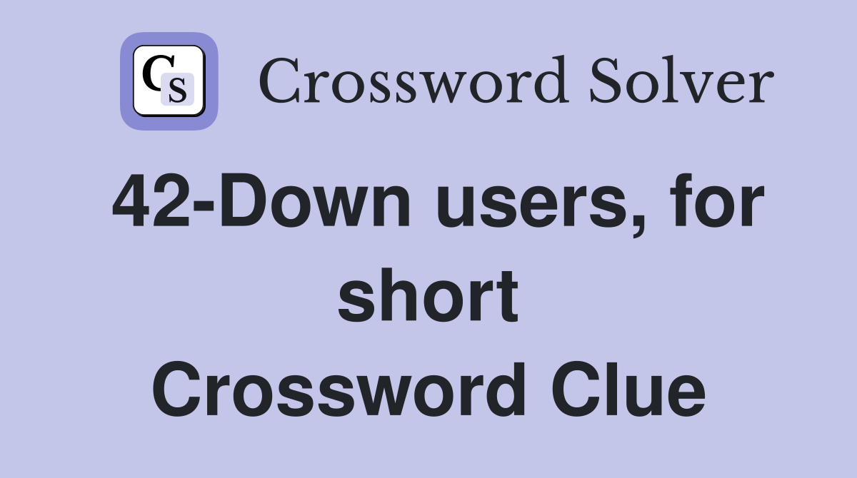 42-Down users, for short Crossword Clue