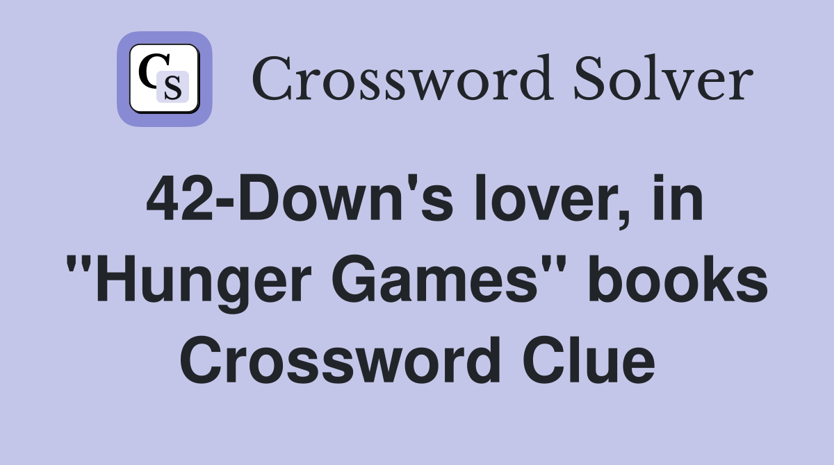 42-Down's lover, in "Hunger Games" books Crossword Clue