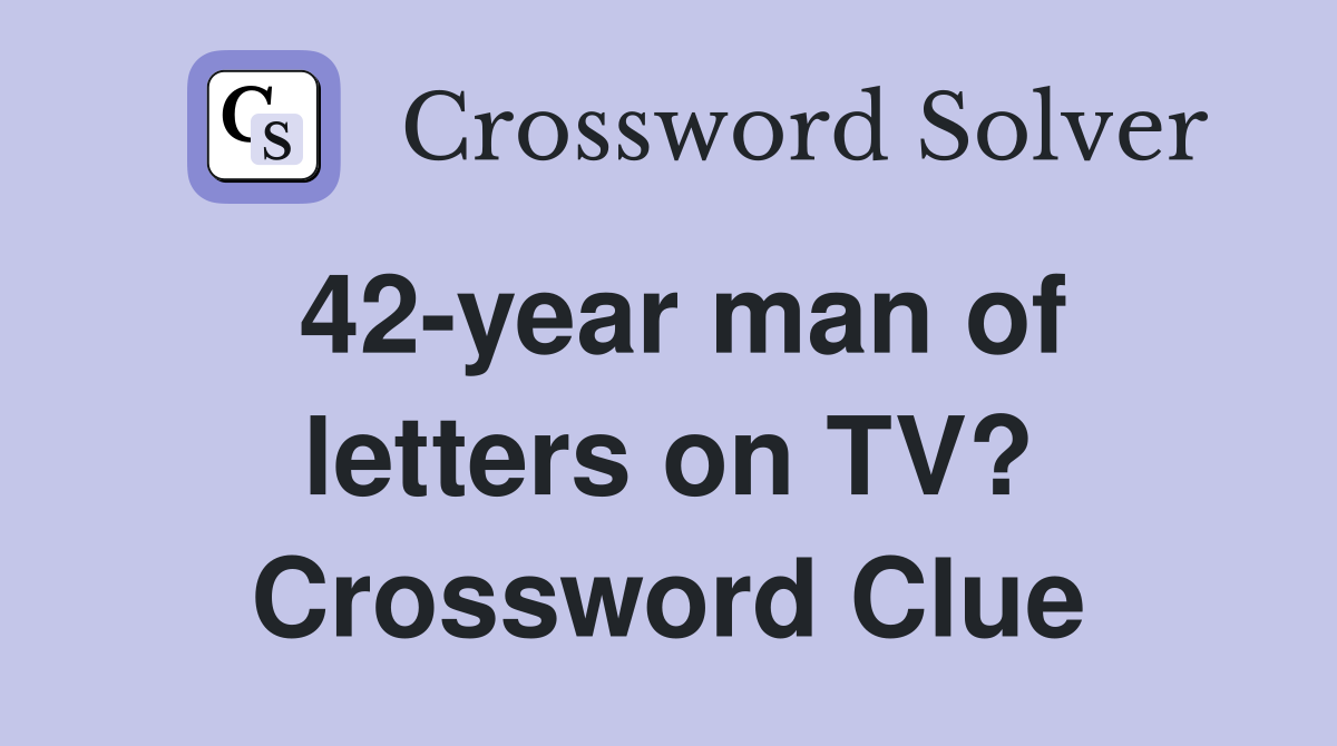 42-year man of letters on TV? Crossword Clue