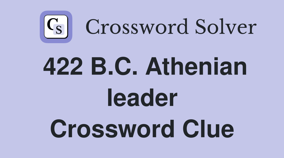 422 B.C. Athenian leader Crossword Clue