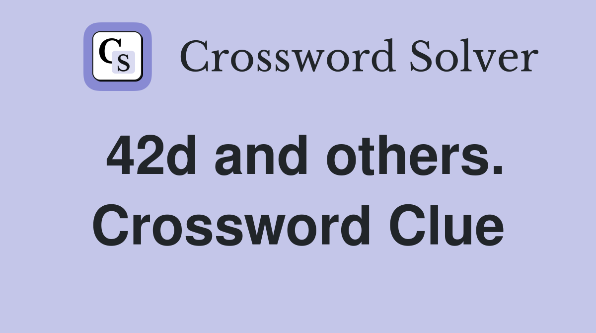 42d and others. Crossword Clue