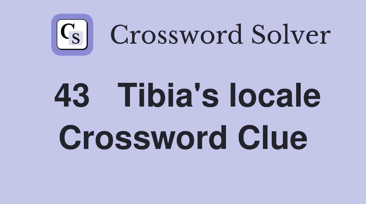 43	Tibia's locale Crossword Clue