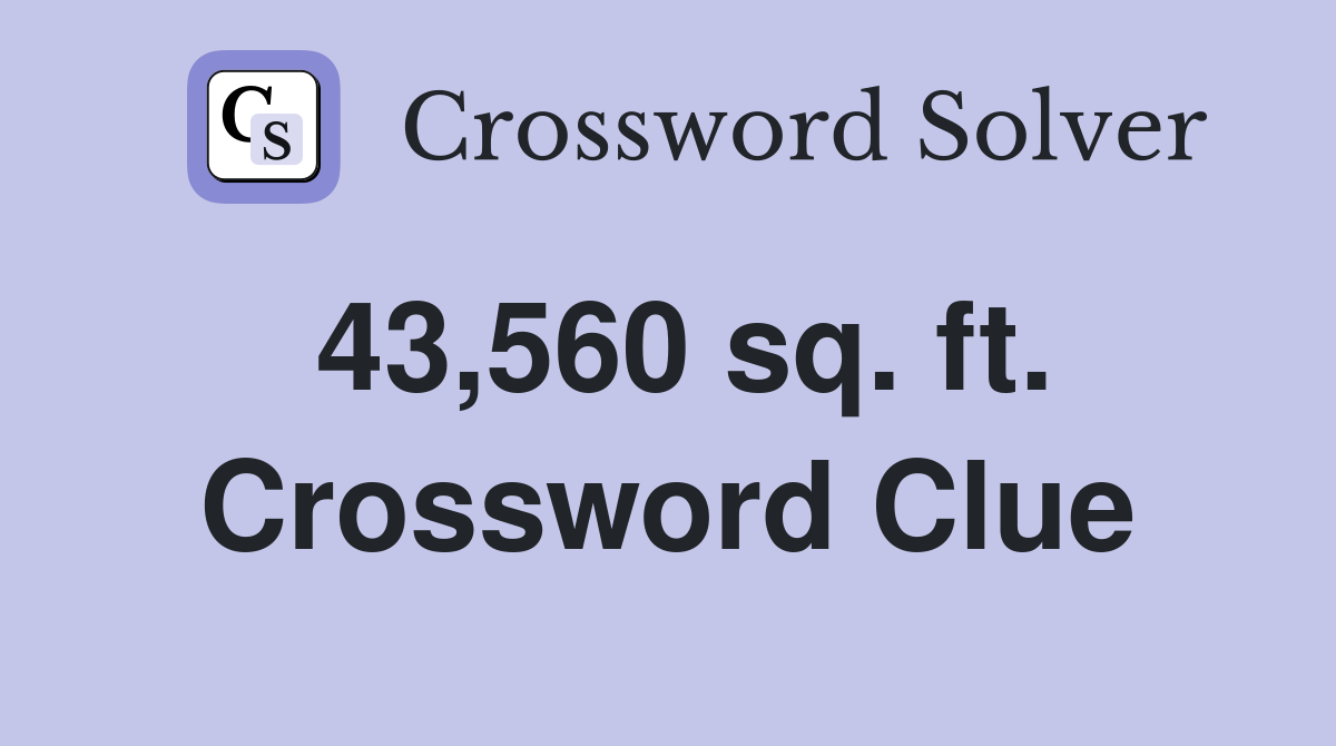 43,560 sq. ft. Crossword Clue