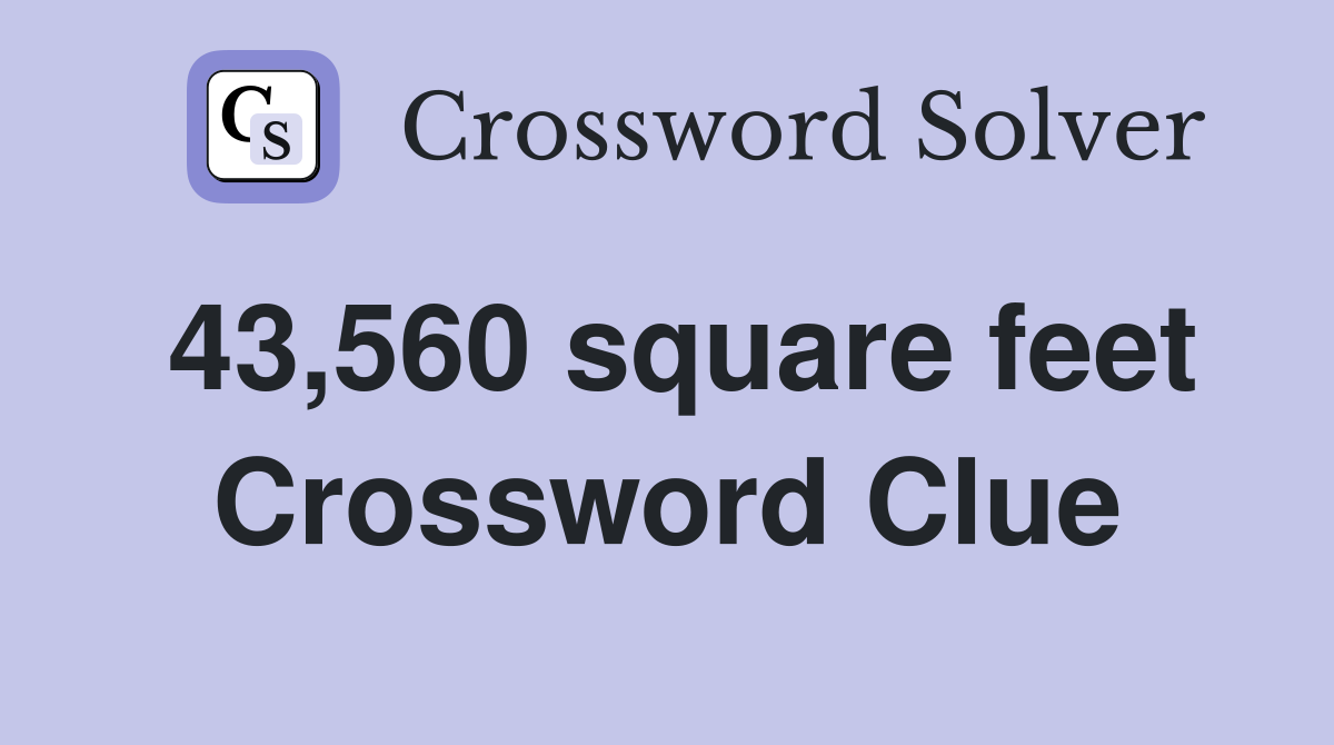 43,560 square feet Crossword Clue