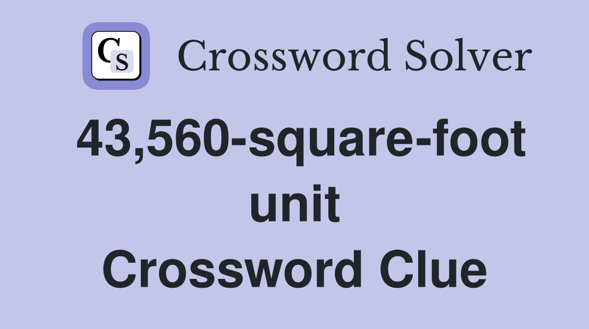 43,560-square-foot unit Crossword Clue