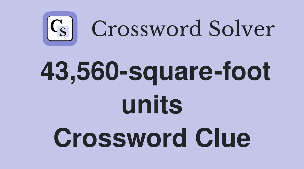 43,560-square-foot units Crossword Clue