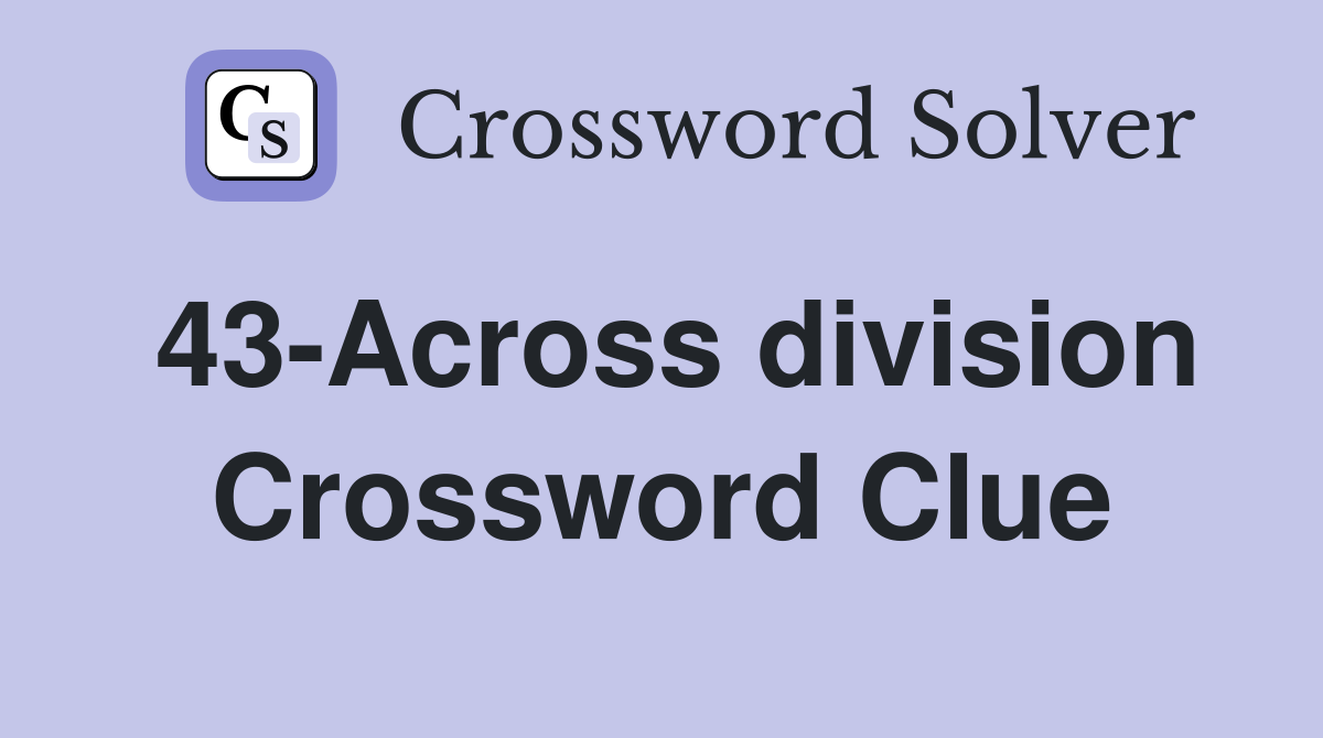 43-Across division Crossword Clue