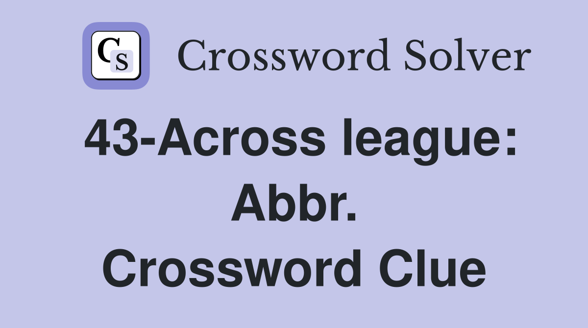 43-Across league: Abbr. Crossword Clue