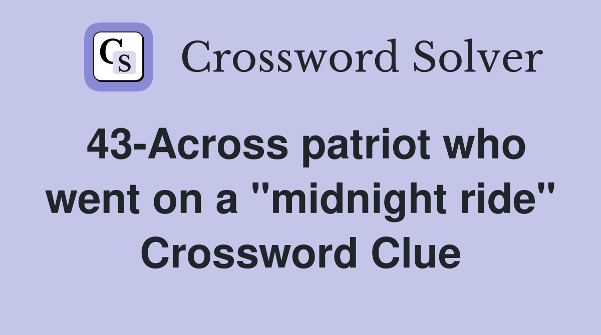 43-Across patriot who went on a "midnight ride" Crossword Clue