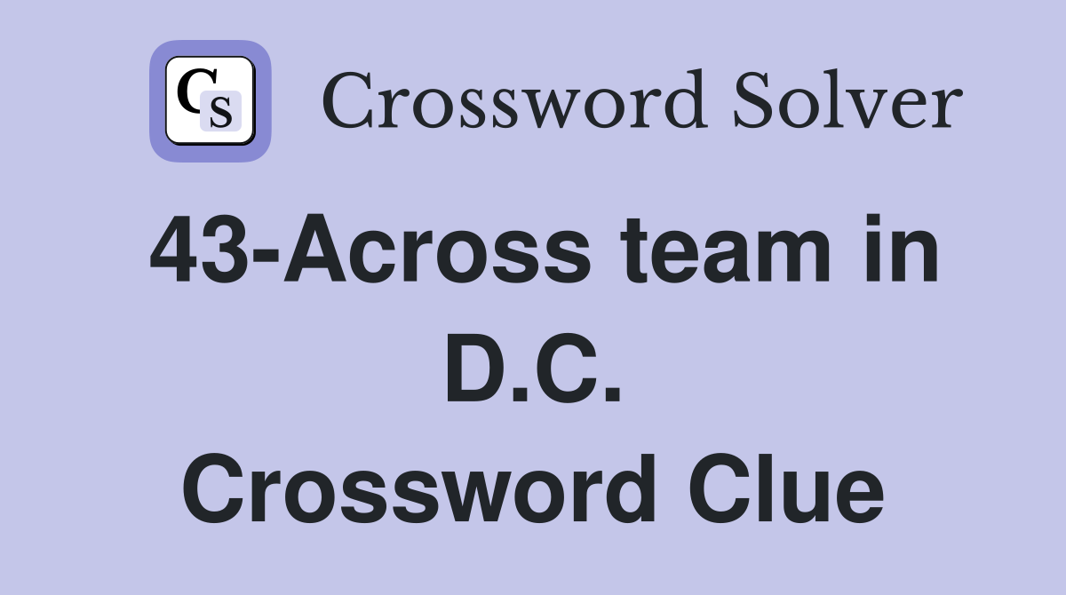 43-Across team in D.C. Crossword Clue