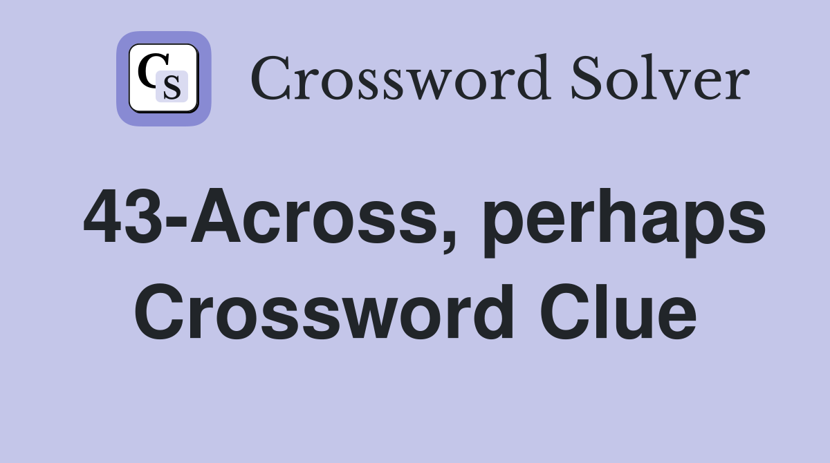 43-Across, perhaps Crossword Clue