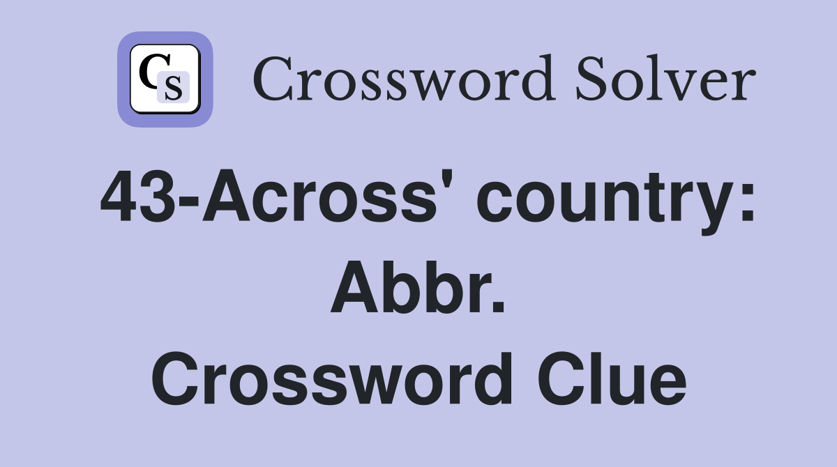 43-Across' country: Abbr. Crossword Clue