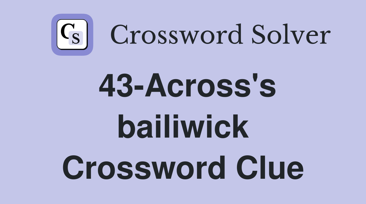 43-Across's bailiwick Crossword Clue