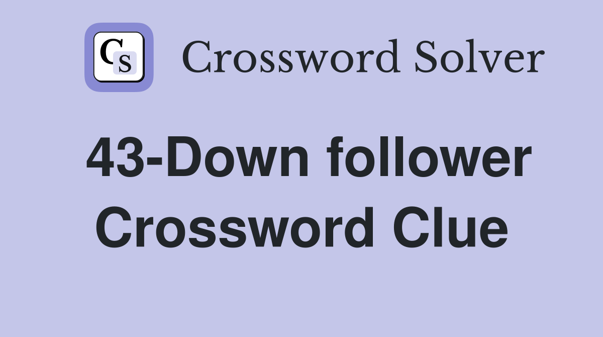 43-Down follower Crossword Clue