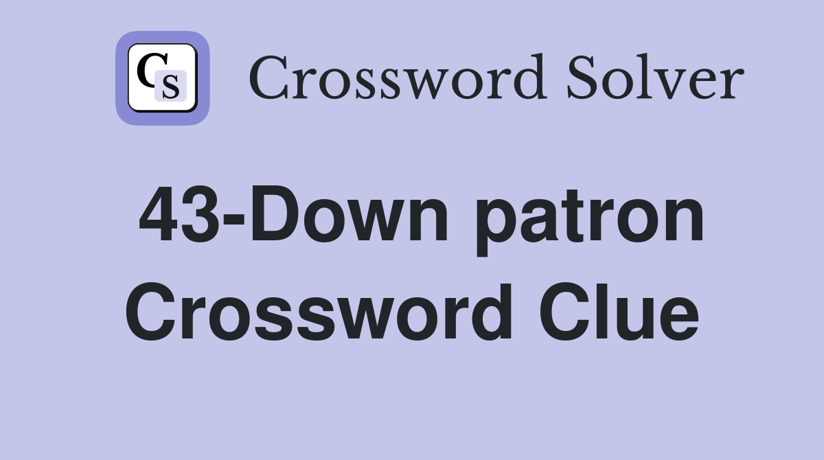 43-Down patron Crossword Clue