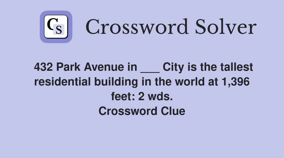 432 Park Avenue in ___ City is the tallest residential building in the world at 1,396 feet: 2 wds. Crossword Clue