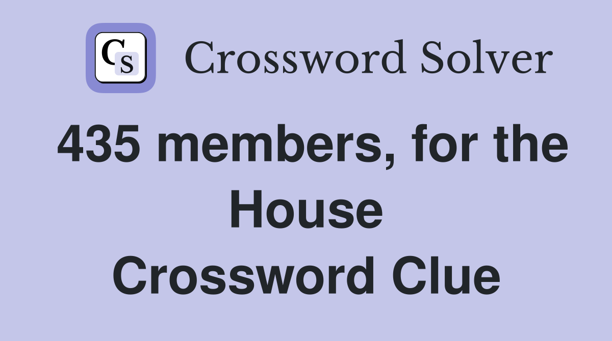 435 members, for the House Crossword Clue