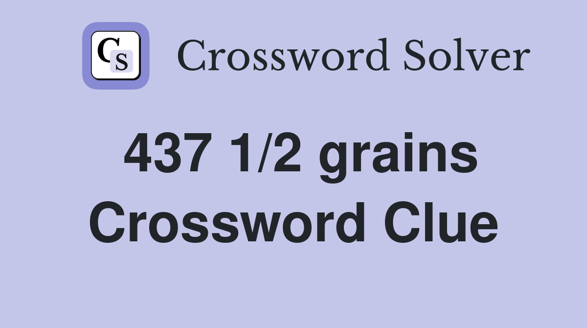 437 1/2 grains Crossword Clue