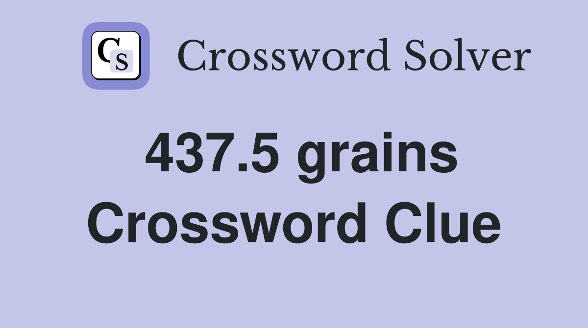 437.5 grains Crossword Clue