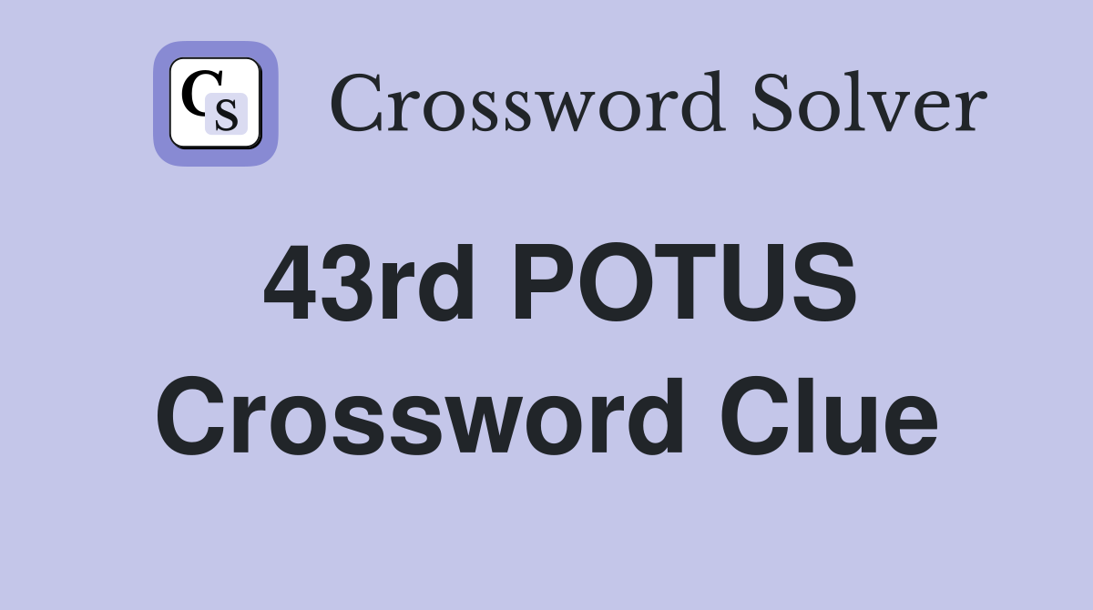 43rd POTUS Crossword Clue
