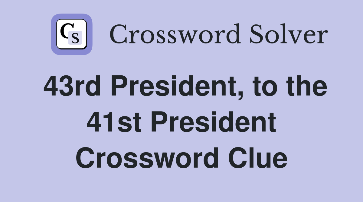 43rd President, to the 41st President Crossword Clue