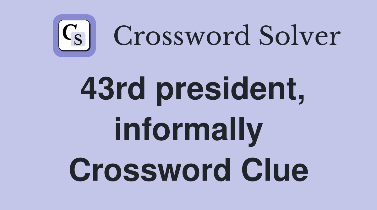 43rd president, informally Crossword Clue