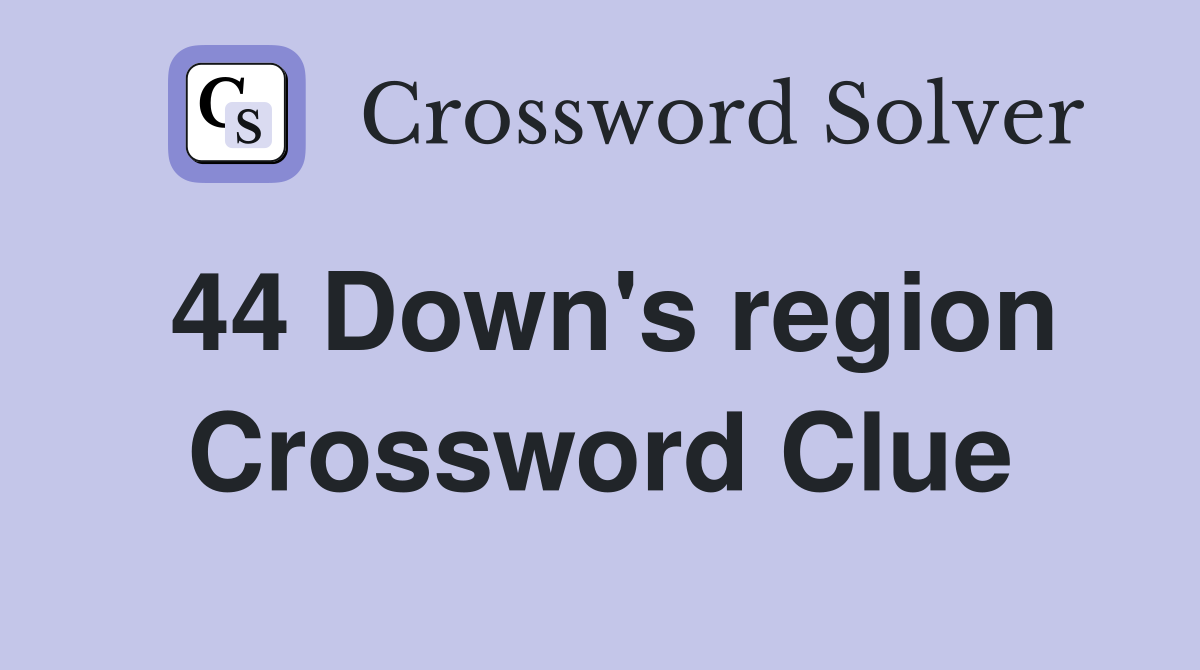 44 Down's region Crossword Clue