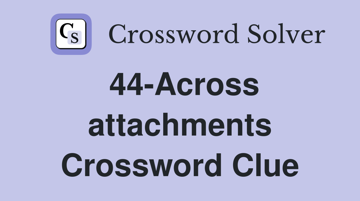 44-Across attachments Crossword Clue