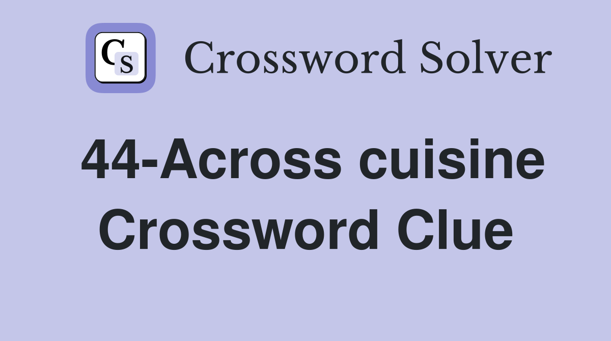 44-Across cuisine Crossword Clue
