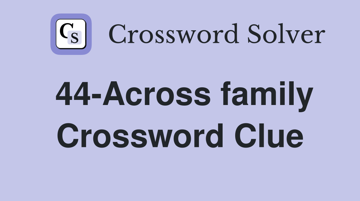 44-Across family Crossword Clue