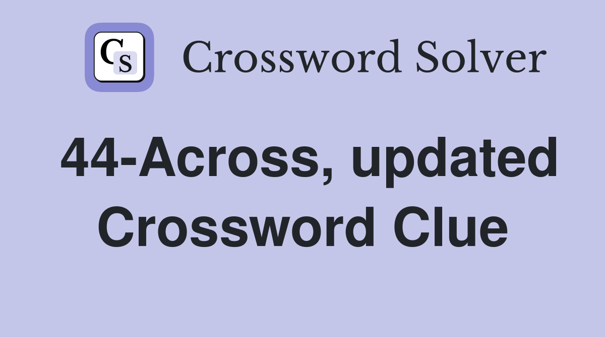 44-Across, updated Crossword Clue