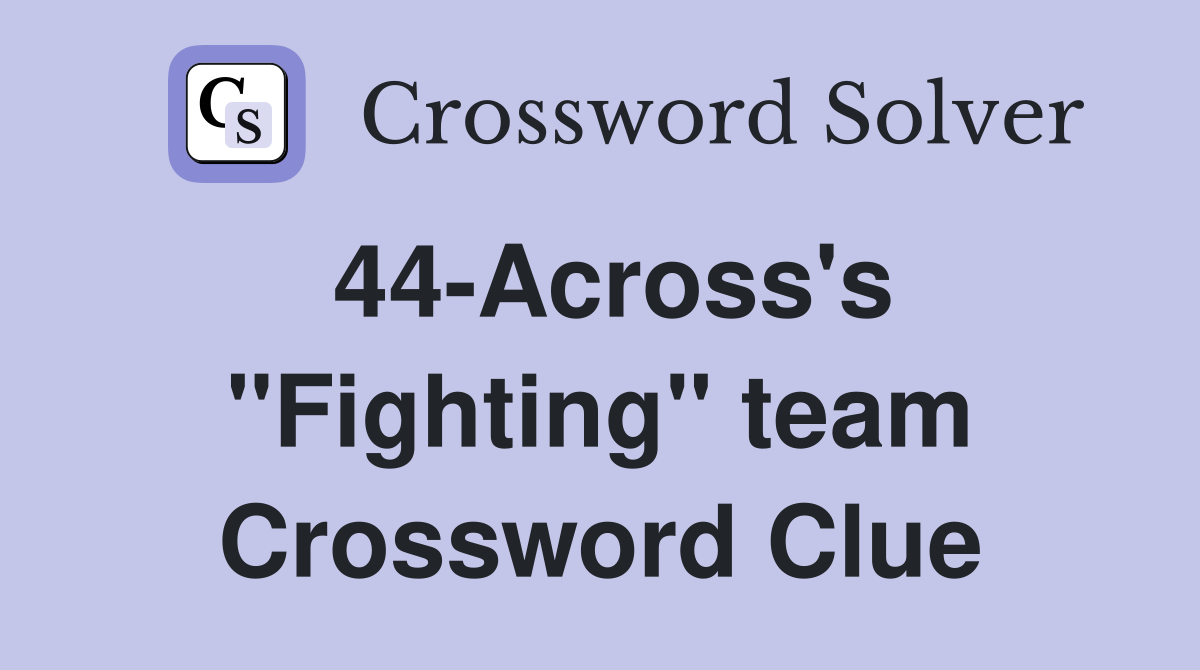 44-Across's "Fighting" team Crossword Clue