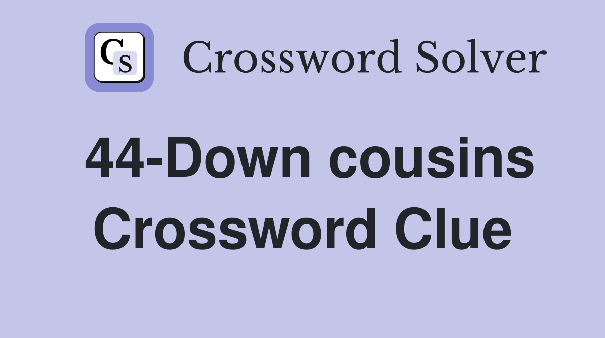 44-Down cousins Crossword Clue