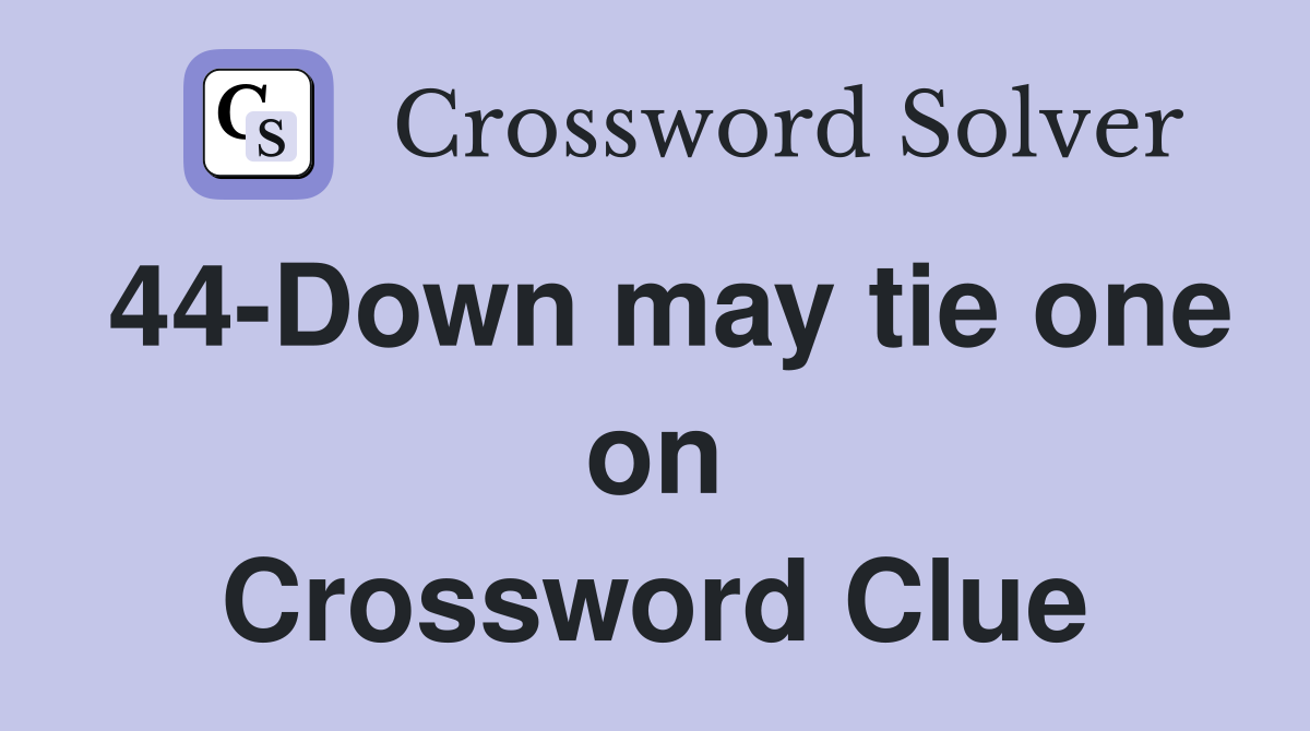 44-Down may tie one on Crossword Clue