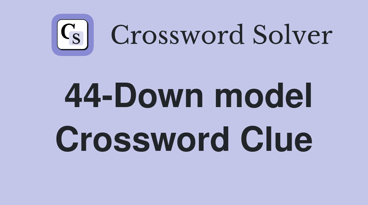 44-Down model Crossword Clue