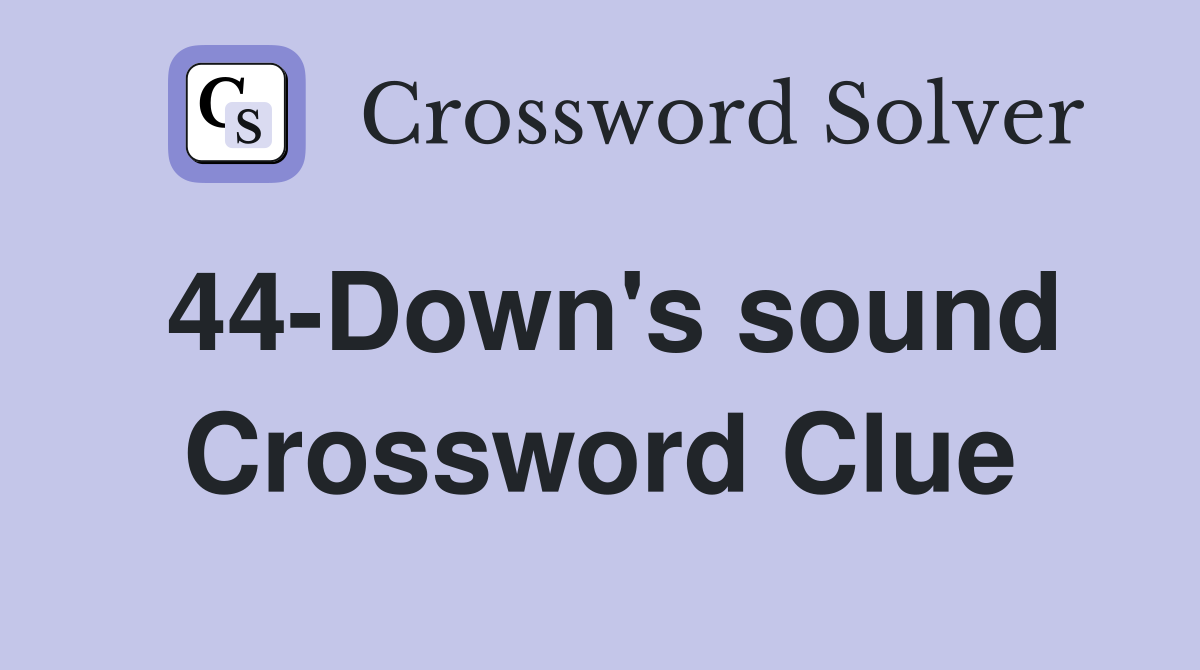 44-Down's sound Crossword Clue