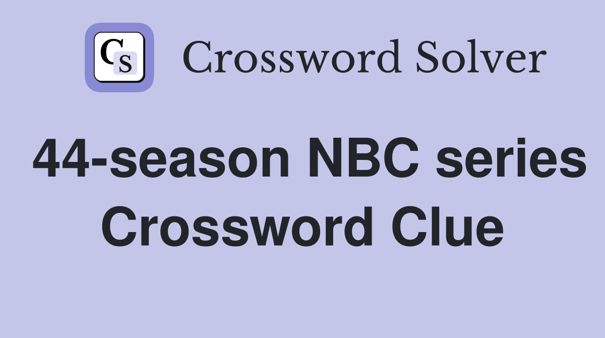 44-season NBC series Crossword Clue