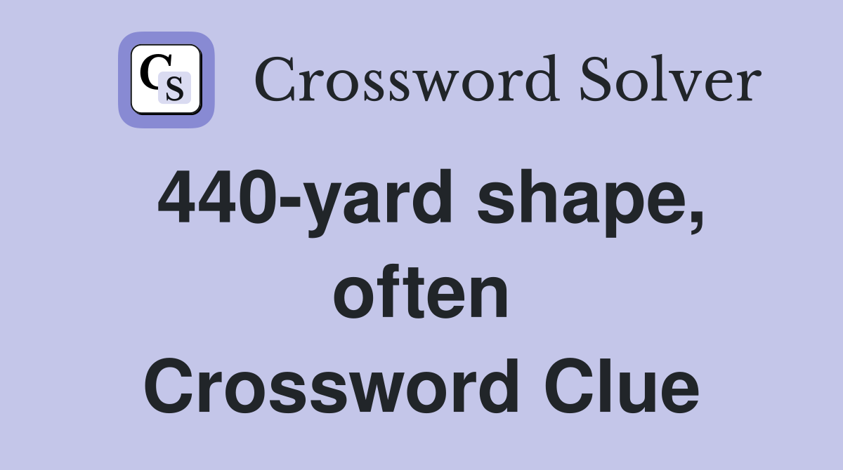 440-yard shape, often Crossword Clue
